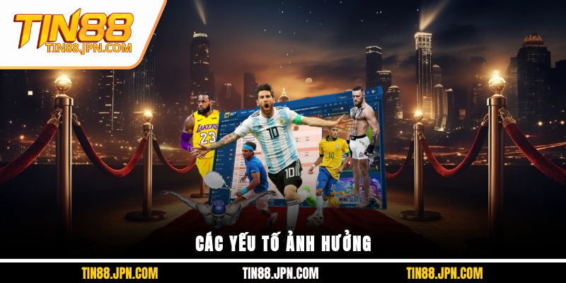 Các yếu tố ảnh hưởng