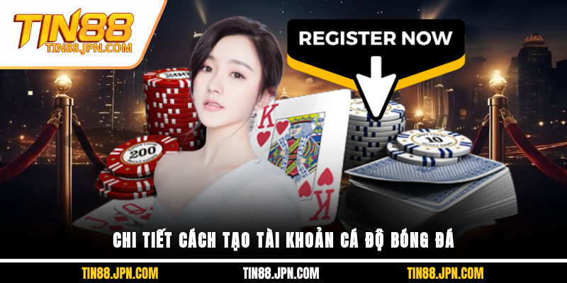 Chi tiết cách tạo tài khoản cá độ bóng đá Tin88