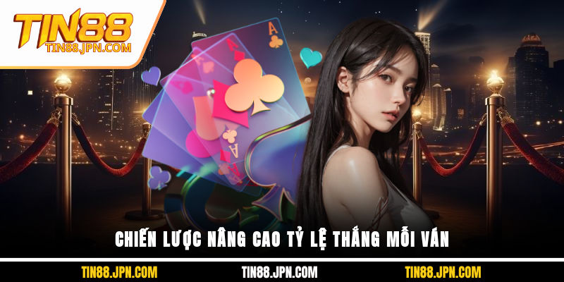 Chiến lược nâng cao tỷ lệ thắng mỗi ván