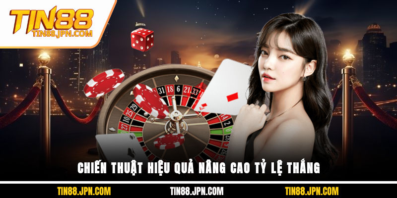 Chiến thuật hiệu quả nâng cao tỷ lệ thắng 