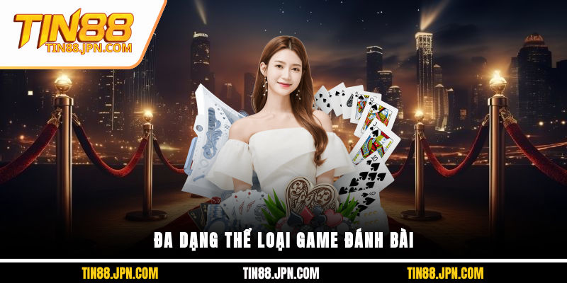 Đa dạng thể loại game đánh bài