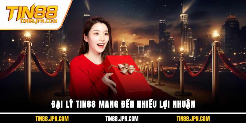 Đại lý TIN88 mang đến nhiều lợi nhuận
