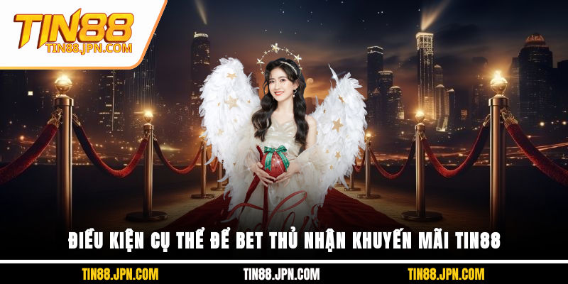 Điều kiện cụ thể để bet thủ nhận khuyến mãi Tin88