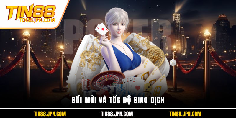 Đổi mới và tốc độ giao dịch