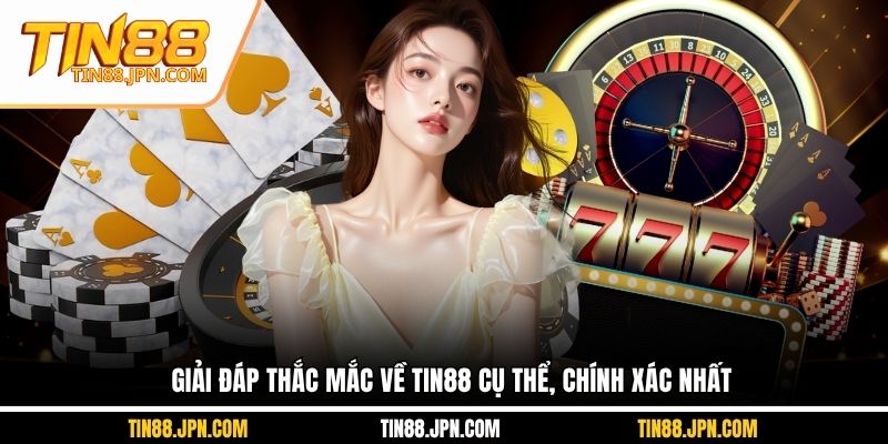 Giải đáp thắc mắc về Tin88 cụ thể, chính xác nhất