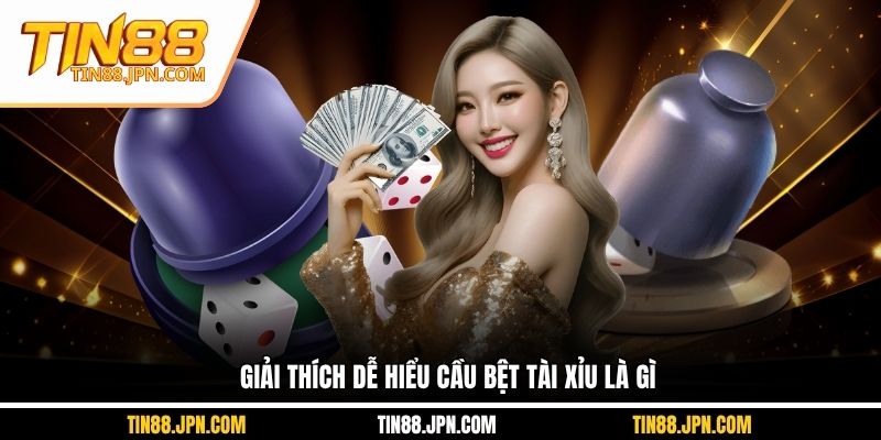 Giải thích dễ hiểu cầu bệt tài xỉu là gì