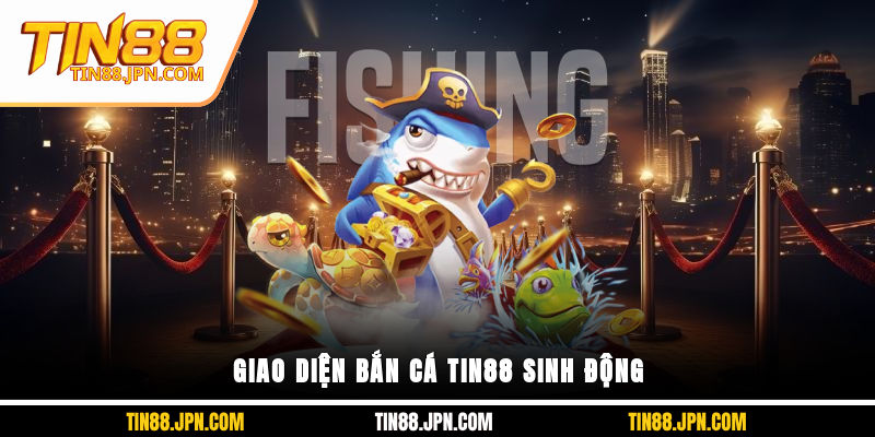 Giao diện bắn cá Tin88 sinh động