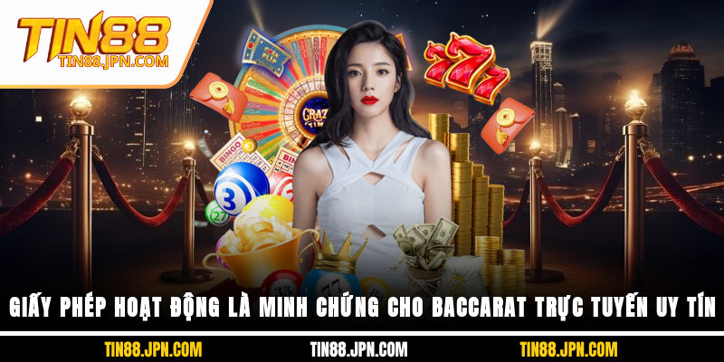 Giấy phép hoạt động là minh chứng cho Baccarat trực tuyến uy tín
