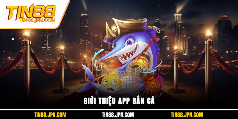 Giới thiệu App Bắn Cá
