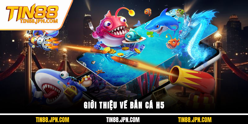Giới thiệu về Bắn Cá H5
