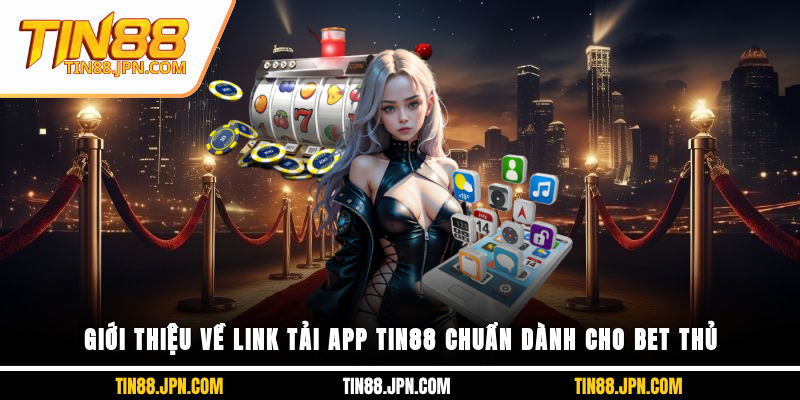 Giới thiệu về link tải app Tin88 chuẩn dành cho bet thủ