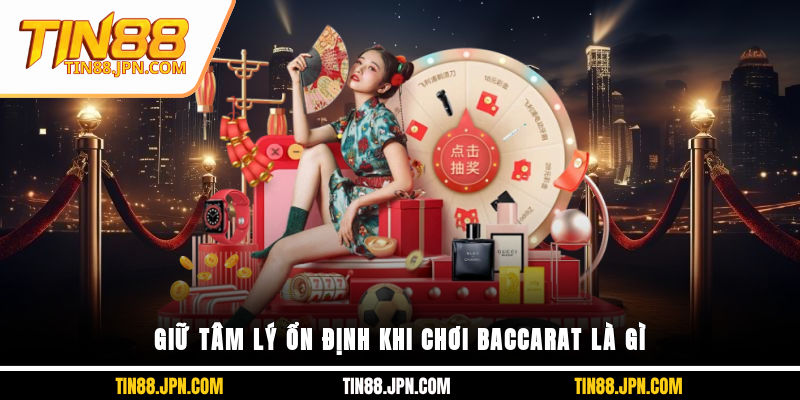 Giữ tâm lý ổn định khi chơi Baccarat là gì
