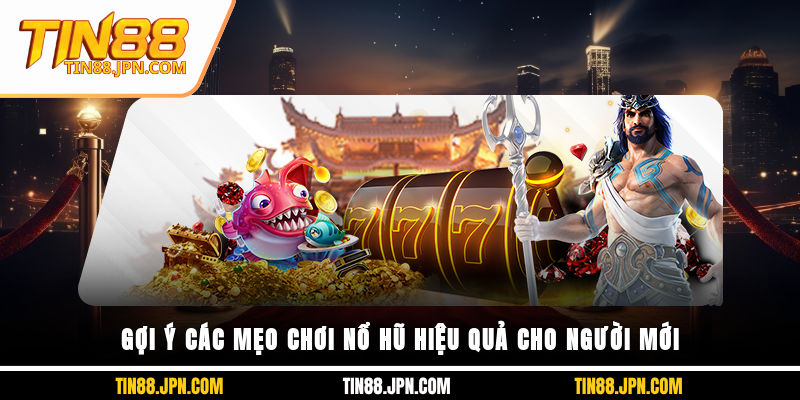 Gợi ý các mẹo chơi nổ hũ hiệu quả cho người mới