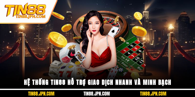 Hệ thống Tin88 hỗ trợ giao dịch nhanh và minh bạch