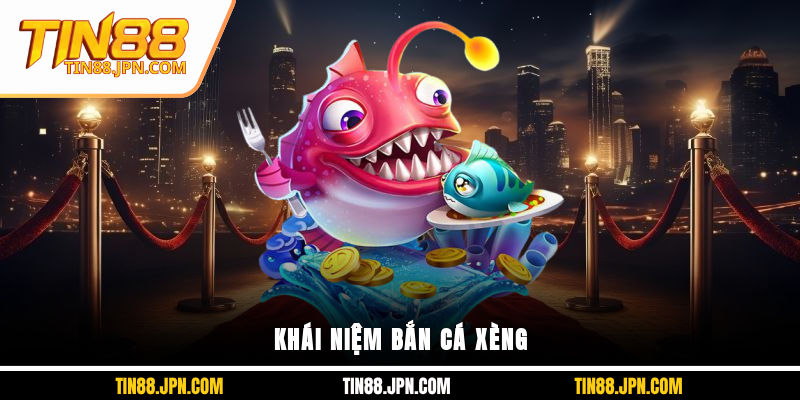 Khái niệm bắn cá xèng