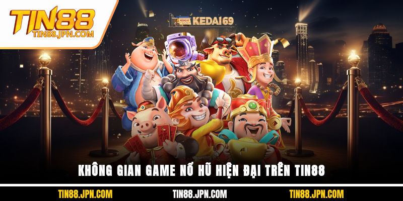 Không gian game nổ hũ hiện đại trên Tin88