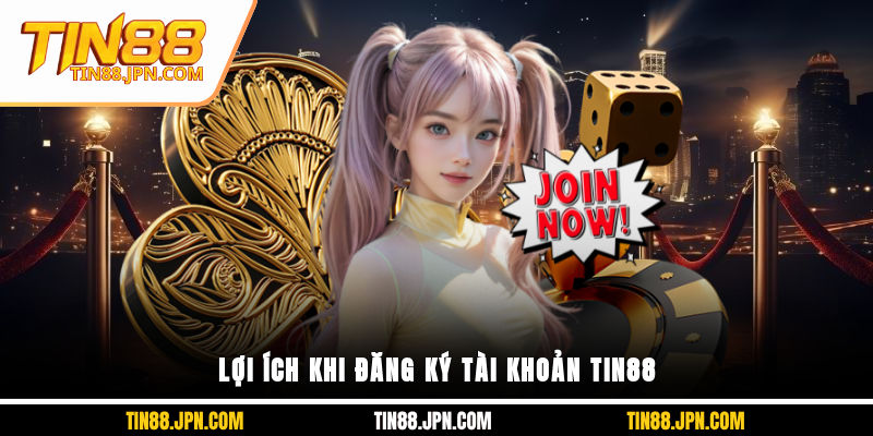 Lợi ích khi đăng ký tài khoản Tin88