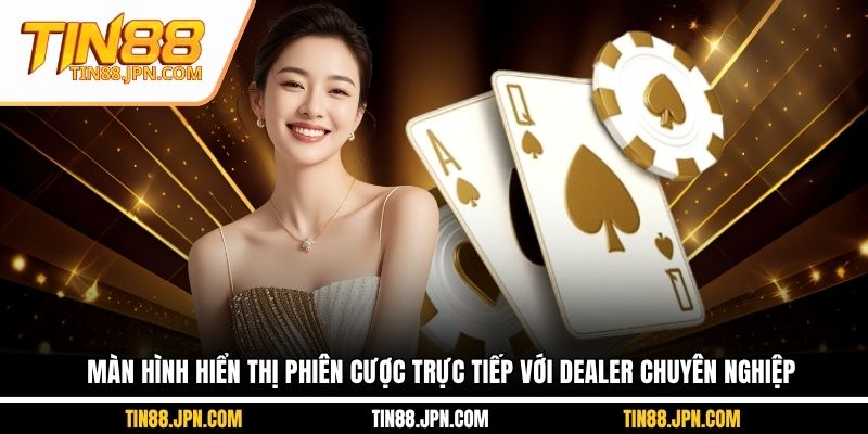 Màn hình hiển thị phiên cược trực tiếp với dealer chuyên nghiệp