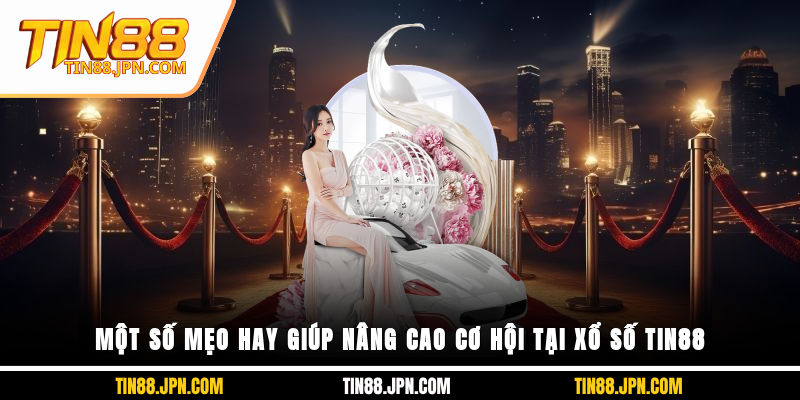 Một số mẹo hay giúp nâng cao cơ hội tại Xổ Số Tin88