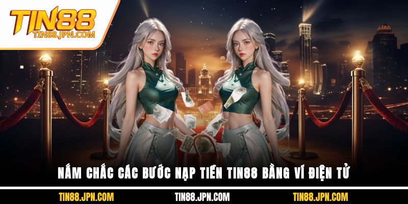 Nắm chắc các bước nạp tiền Tin88 bằng ví điện tử