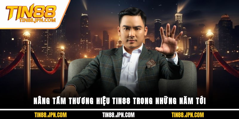 Nâng tầm thương hiệu Tin88 trong những năm tới
