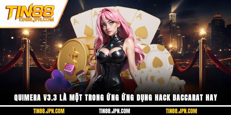 Quimera v3.3 là một trong ứng ứng dụng hack Baccarat hay