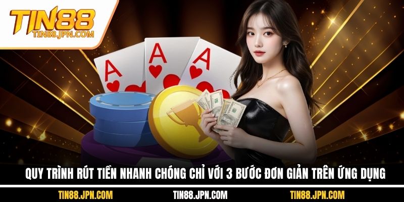 Quy trình rút tiền nhanh chóng chỉ với 3 bước đơn giản trên ứng dụng