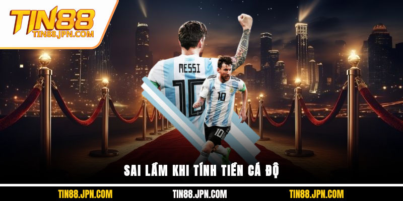 Sai lầm khi tính tiền cá độ