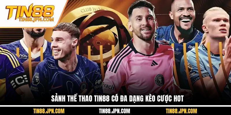 Sảnh thể thao Tin88 có đa dạng kèo cược hot