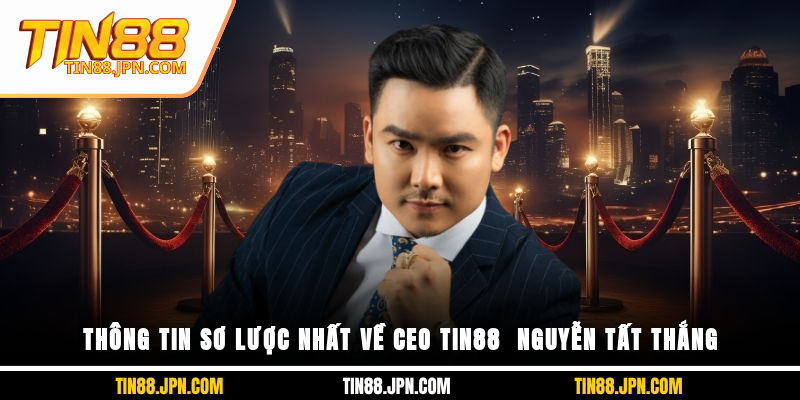 Thông tin sơ lược nhất về CEO Tin88 - Nguyễn Tất Thắng