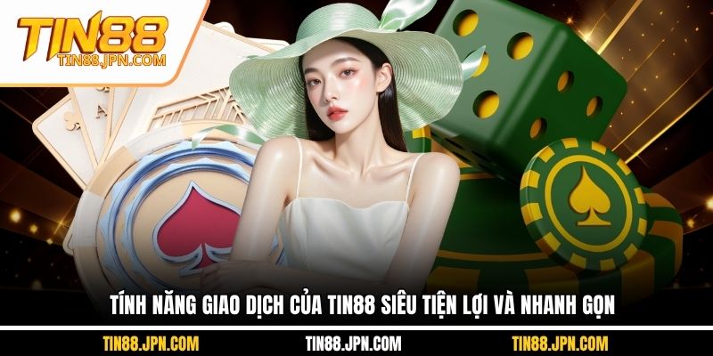 Tính năng giao dịch của Tin88 siêu tiện lợi và nhanh gọn