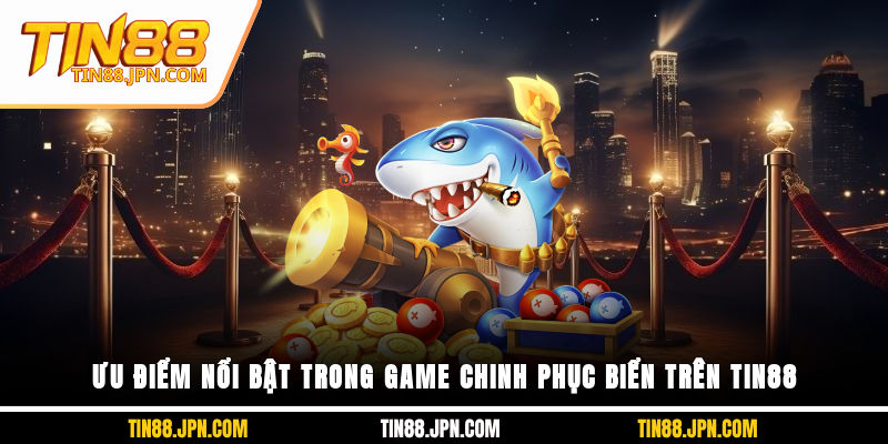 Ưu điểm nổi bật trong game chinh phục biển trên Tin88
